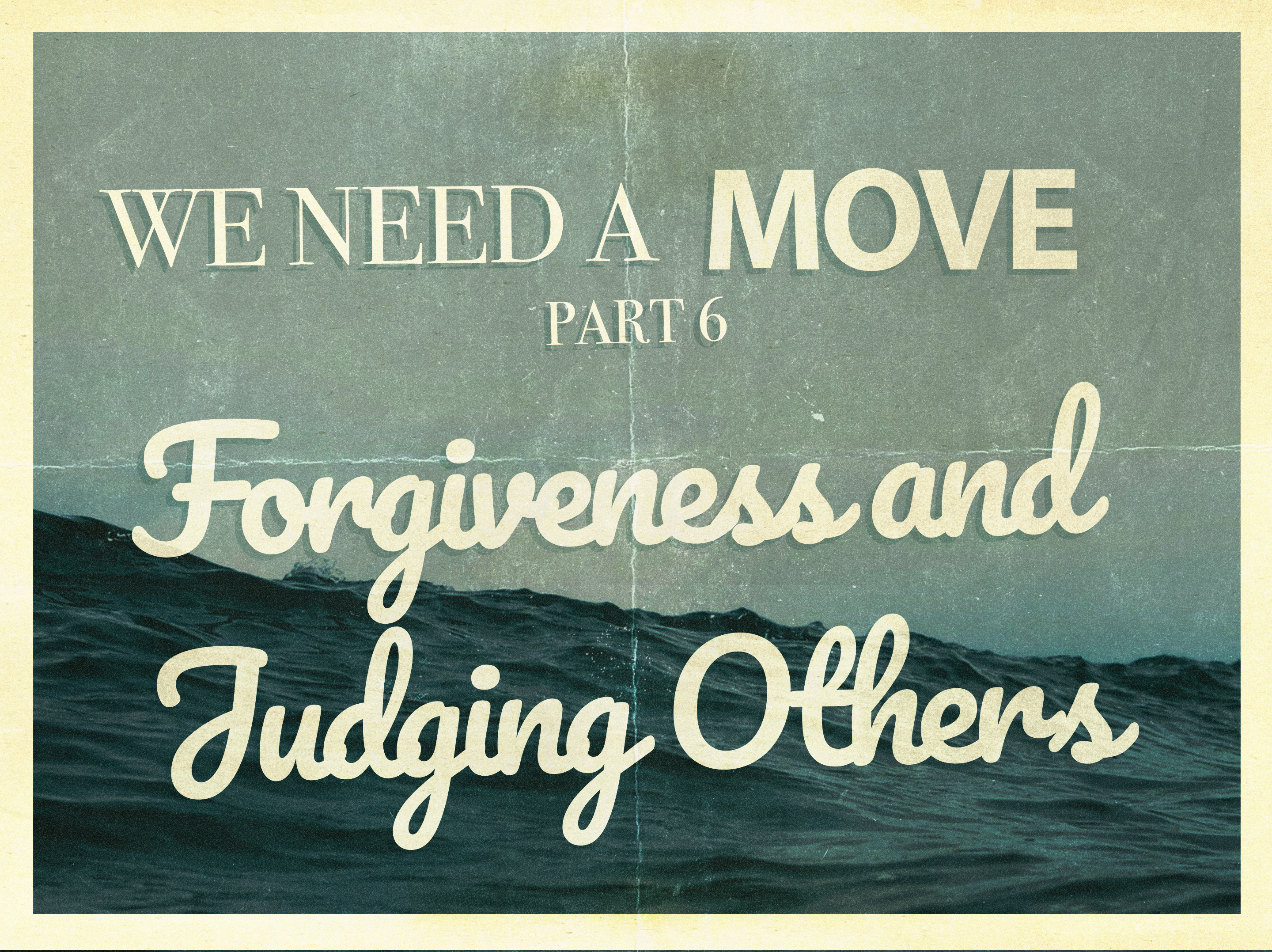 We Need A Move Part 6: Forgiveness and Judging Others