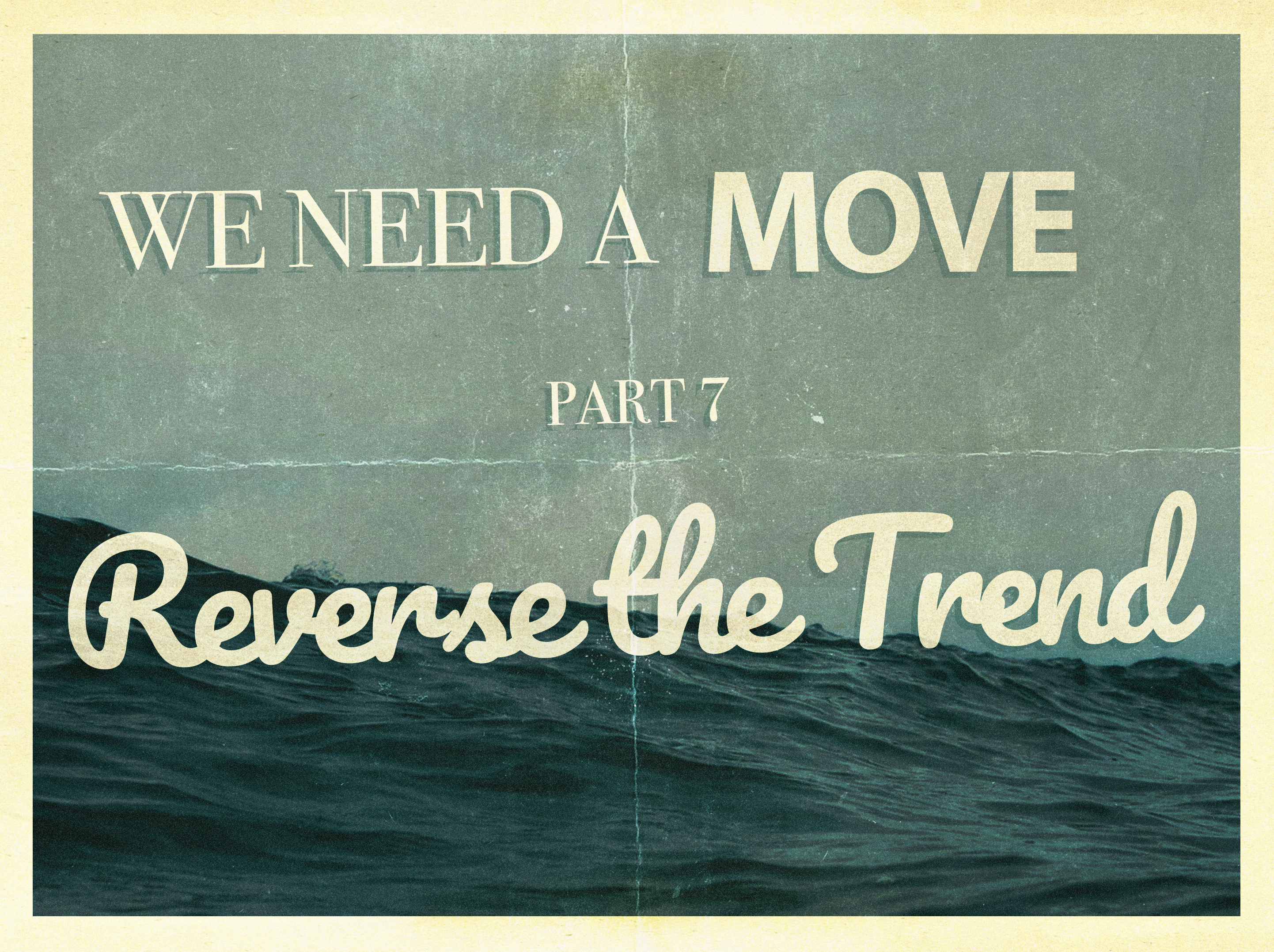 We Need A Move Part 7- Reverse the Trend